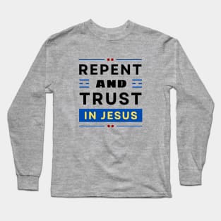 Repent and Trust in Jesus | Christian Long Sleeve T-Shirt